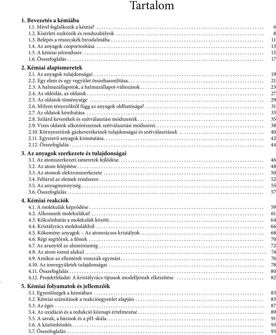 5. A kémiai jelrendszer........................................................................... 15 1.6. Összefoglalás................................................................................. 17 2.