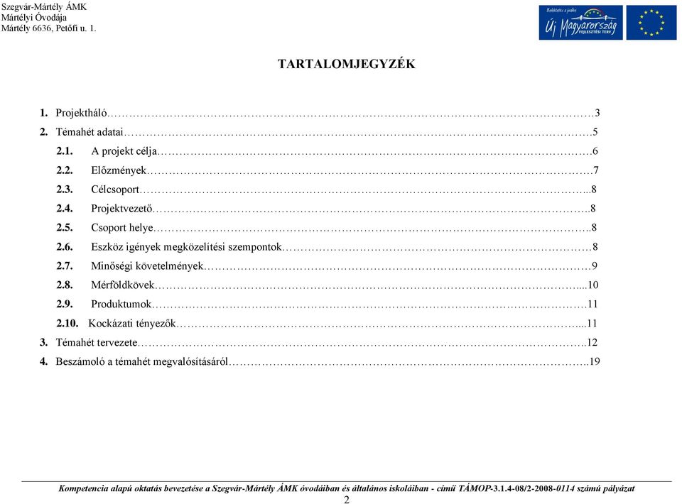 Eszköz igények megközelítési szempontok 8 2.7. Minőségi követelmények 9 2.8. Mérföldkövek...10 2.