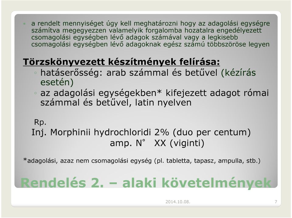 arab számmal és betűvel (kézírás esetén) az adagolási egységekben* kifejezett adagot római számmal és betűvel, latin nyelven Rp. Inj.