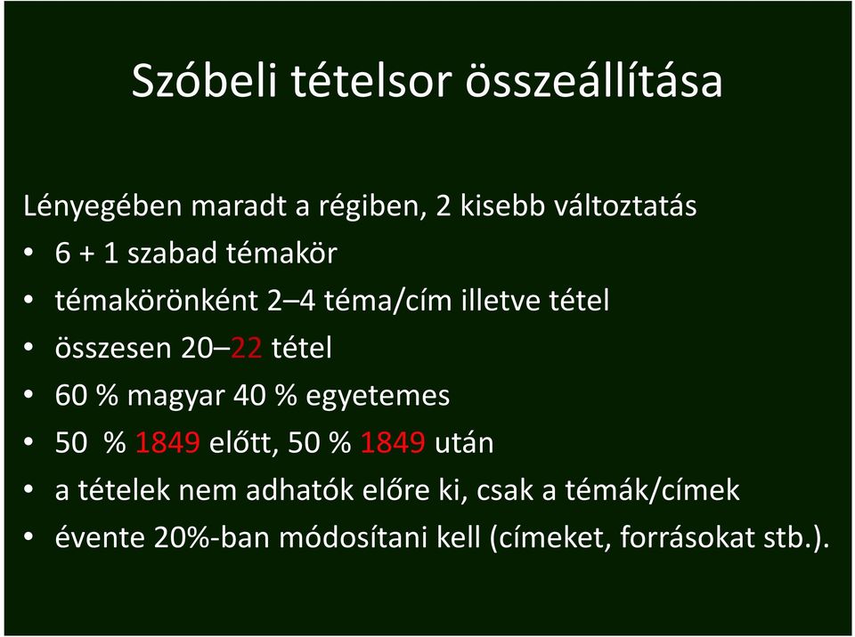 60 % magyar 40 % egyetemes 50 % 1849 előtt, 50 % 1849 után a tételek nem adhatók