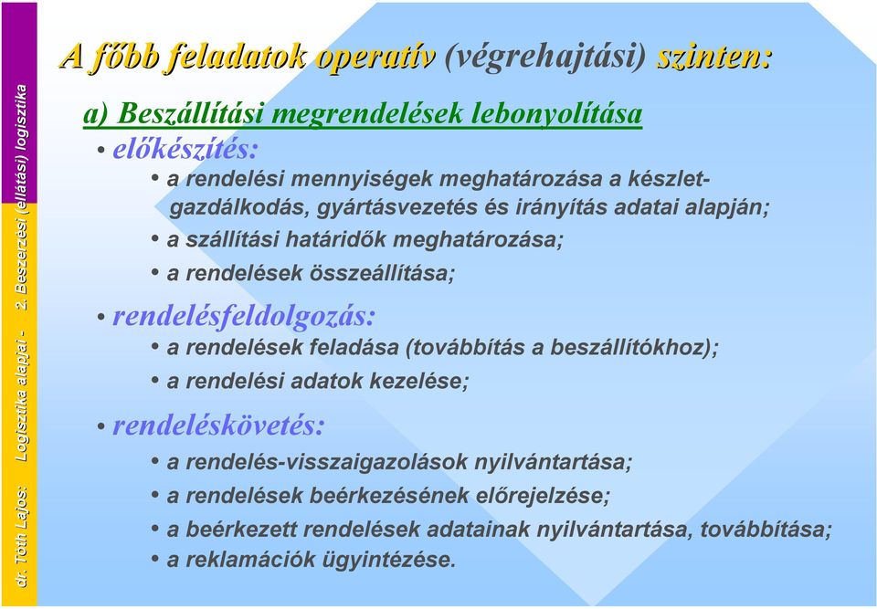 mennyiségek meghatározása a készletgazdálkodás, gyártásvezetés és irányítás adatai alapján; a szállítási határidők meghatározása; a rendelések összeállítása;