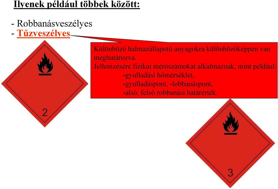 Jellemzésére fizikai mérőszámokat alkalmaznak, mint például: