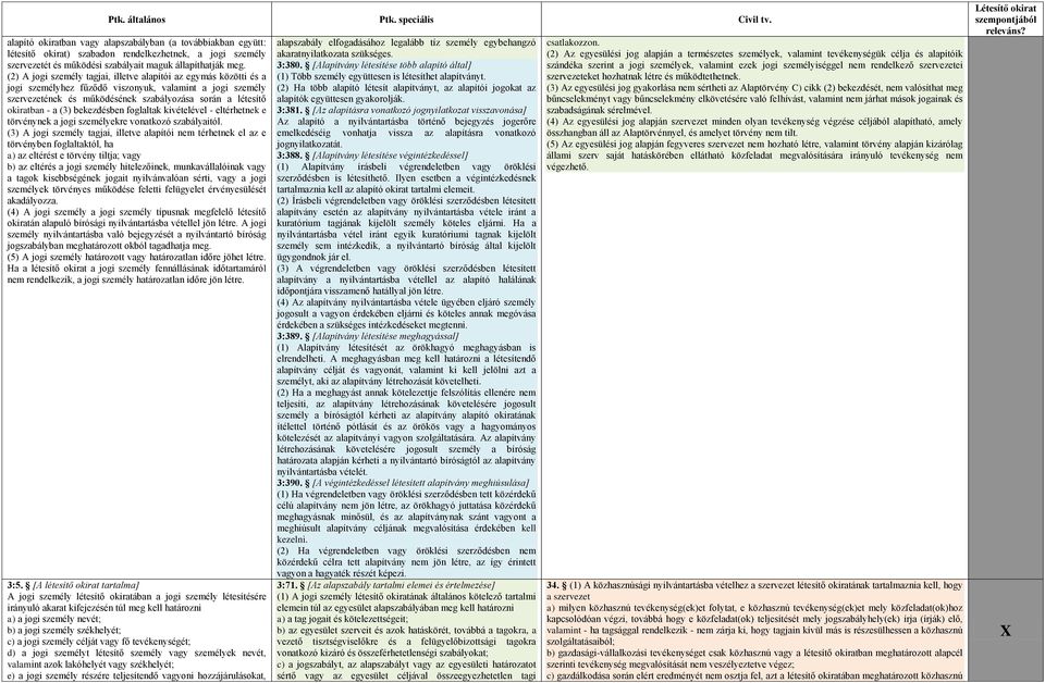 (3) bekezdésben foglaltak kivételével - eltérhetnek e törvénynek a jogi személyekre vonatkozó szabályaitól.