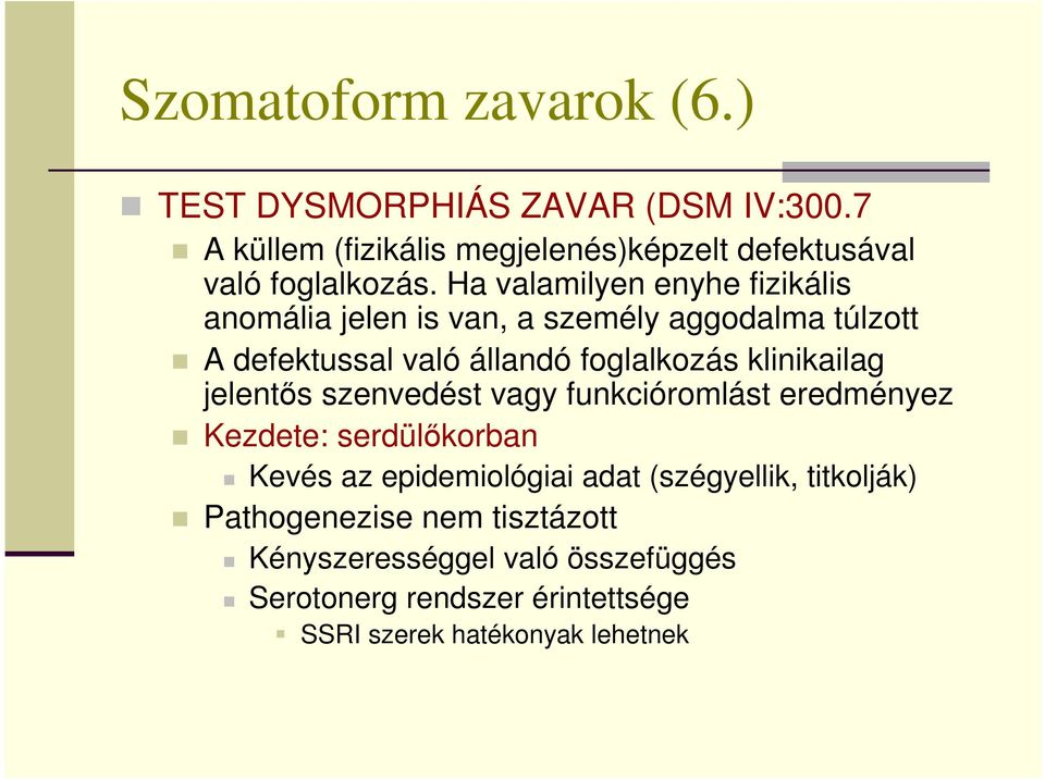 Ha valamilyen enyhe fizikális anomália jelen is van, a személy aggodalma túlzott A defektussal való állandó foglalkozás