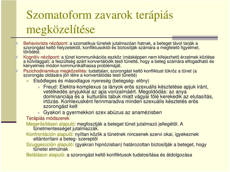 Kognitív nézıpont: a tünet kommunikációs eszköz (másképpen nem kifejezhetı érzelmek közlése a külvilággal): a feszültség azért konvertálódik testi tünetté, hogy a beteg számára elfogadható és