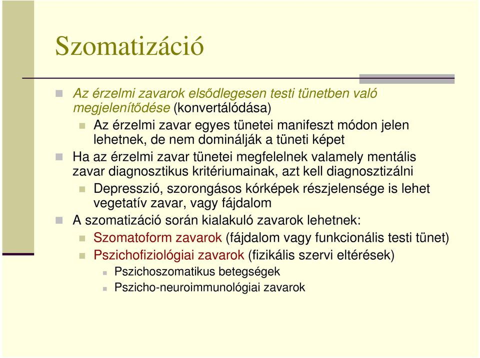 diagnosztizálni Depresszió, szorongásos kórképek részjelensége is lehet vegetatív zavar, vagy fájdalom A szomatizáció során kialakuló zavarok lehetnek: