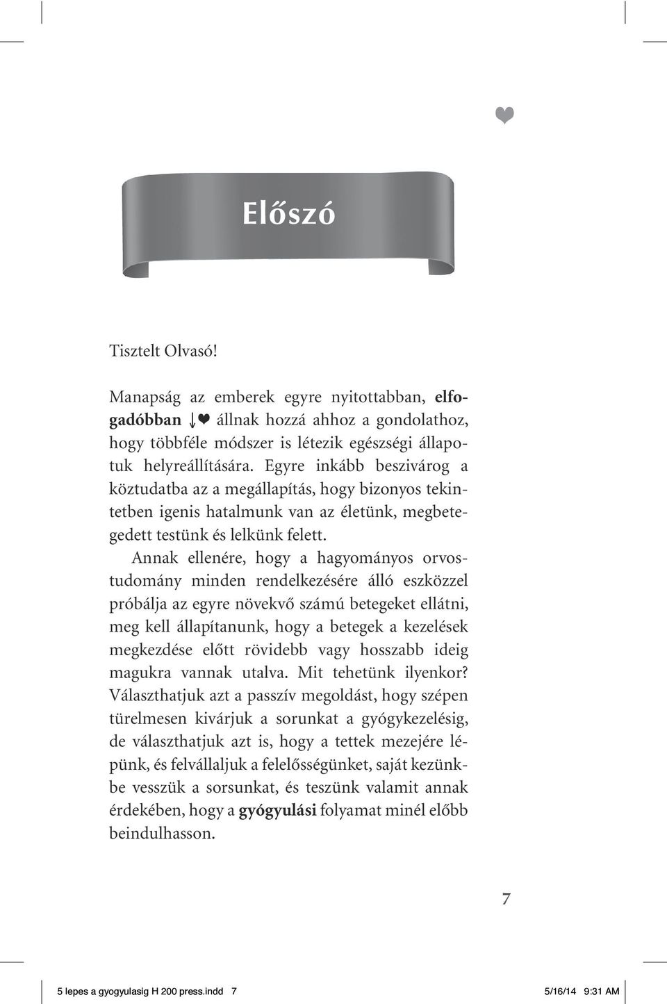 Annak ellenére, hogy a hagyományos orvostudomány minden rendelkezésére álló eszközzel próbálja az egyre növekvô számú betegeket ellátni, meg kell állapítanunk, hogy a betegek a kezelések megkezdése