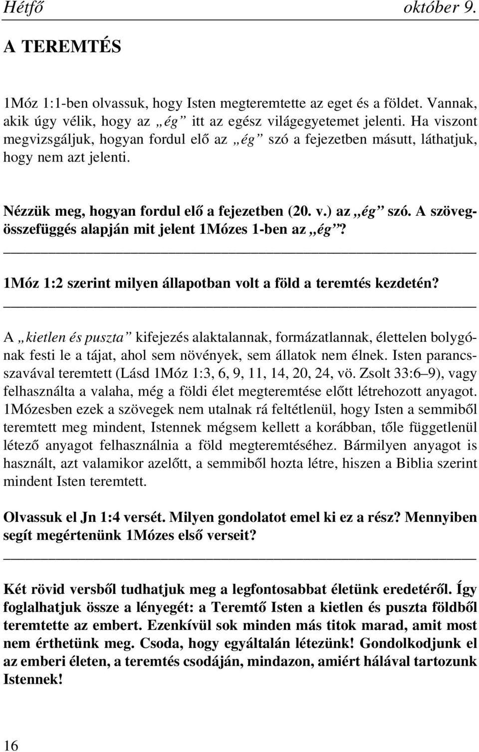 A szövegösszefüggés alapján mit jelent 1Mózes 1-ben az ég? 1Móz 1:2 szerint milyen állapotban volt a föld a teremtés kezdetén?