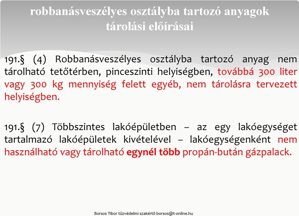300 liter vagy 300 kg mennyiség felett egyéb, nem tárolásra tervezett helyiségben. 191.