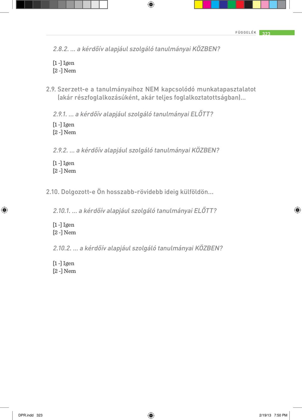 foglalkoztatottságban) 2.9.1. a kérdőív alapjául szolgáló tanulmányai ELŐTT? 2.9.2. a kérdőív alapjául szolgáló tanulmányai KÖZBEN?