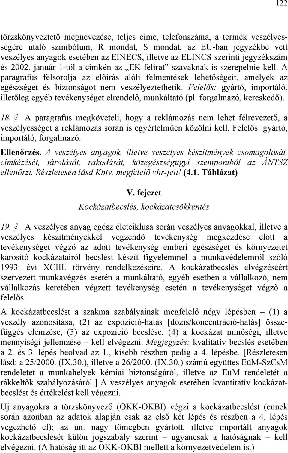 A paragrafus felsorolja az előírás alóli felmentések lehetőségeit, amelyek az egészséget és biztonságot nem veszélyeztethetik.