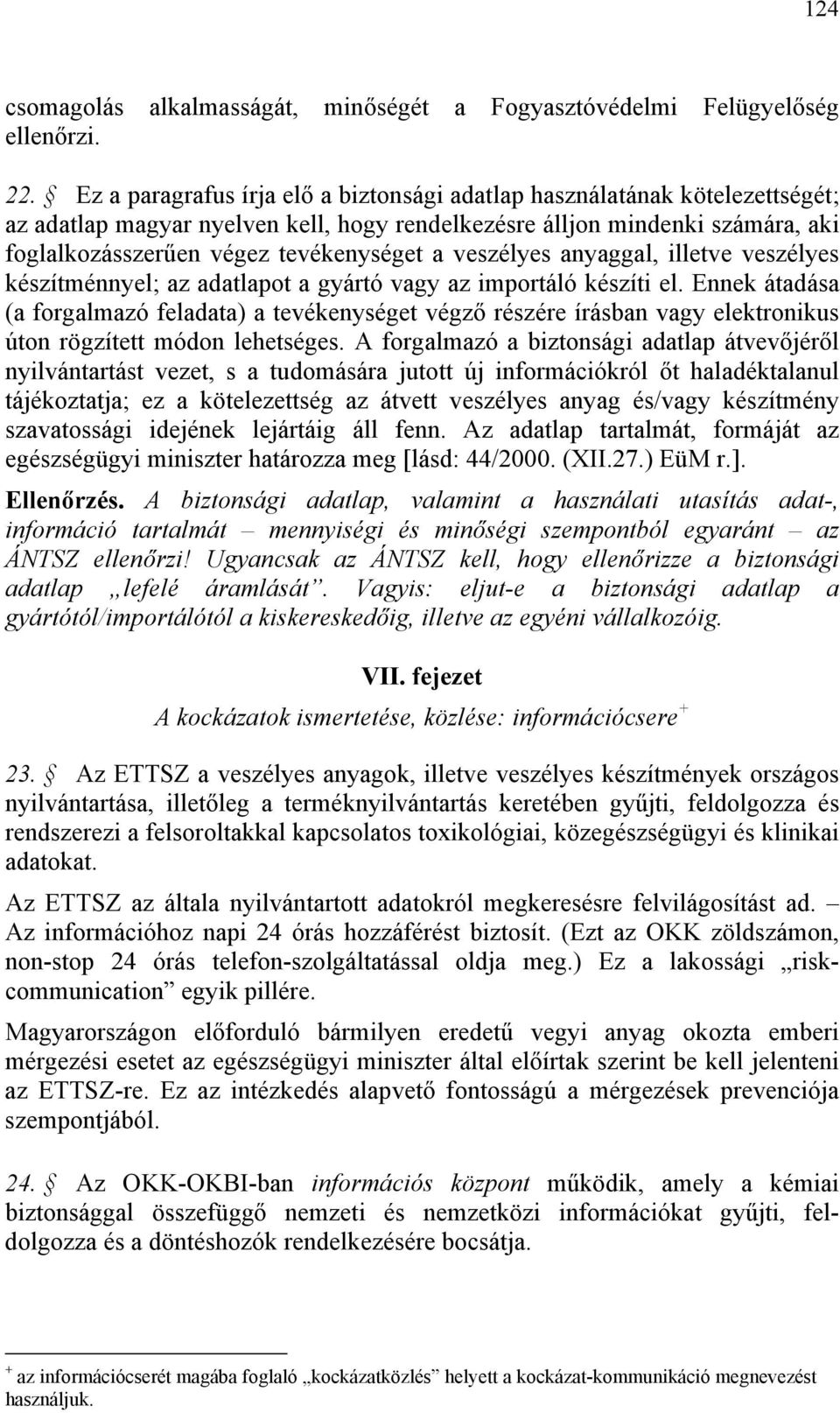 veszélyes anyaggal, illetve veszélyes készítménnyel; az adatlapot a gyártó vagy az importáló készíti el.