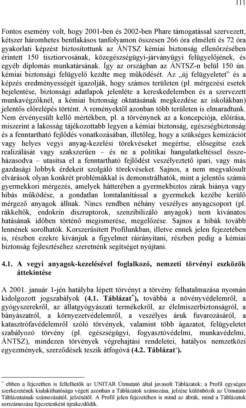 kémiai biztonsági felügyelő kezdte meg működését. Az új felügyeletet és a képzés eredményességét igazolják, hogy számos területen (pl.