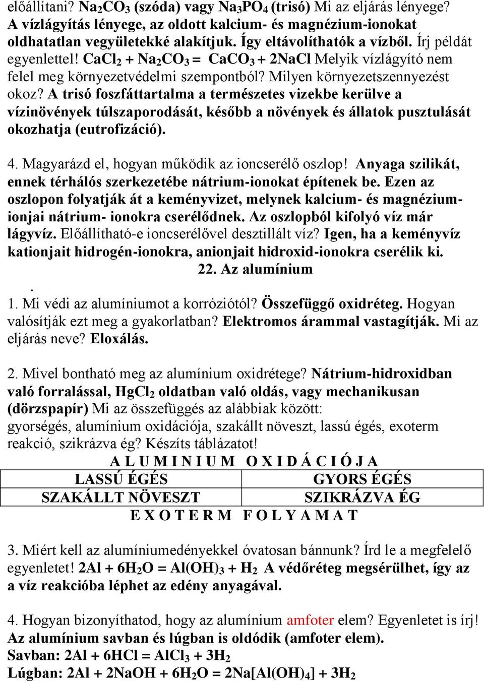 A trisó foszfáttartalma a természetes vizekbe kerülve a vízinövények túlszaporodását, később a növények és állatok pusztulását okozhatja (eutrofizáció). 4.