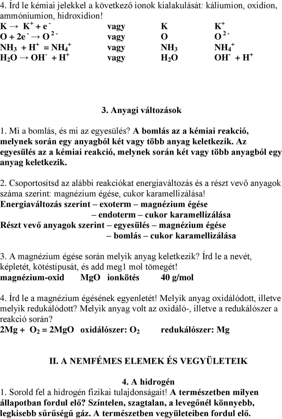 I. ISMÉTLÉS, RENDSZEREZÉS 1. Anyagok 1. Sorold fel a konyhasó fizikai  tulajdonságait! Fehér, szilárd, kristályos anyag, vízben jól oldódik. - PDF  Free Download