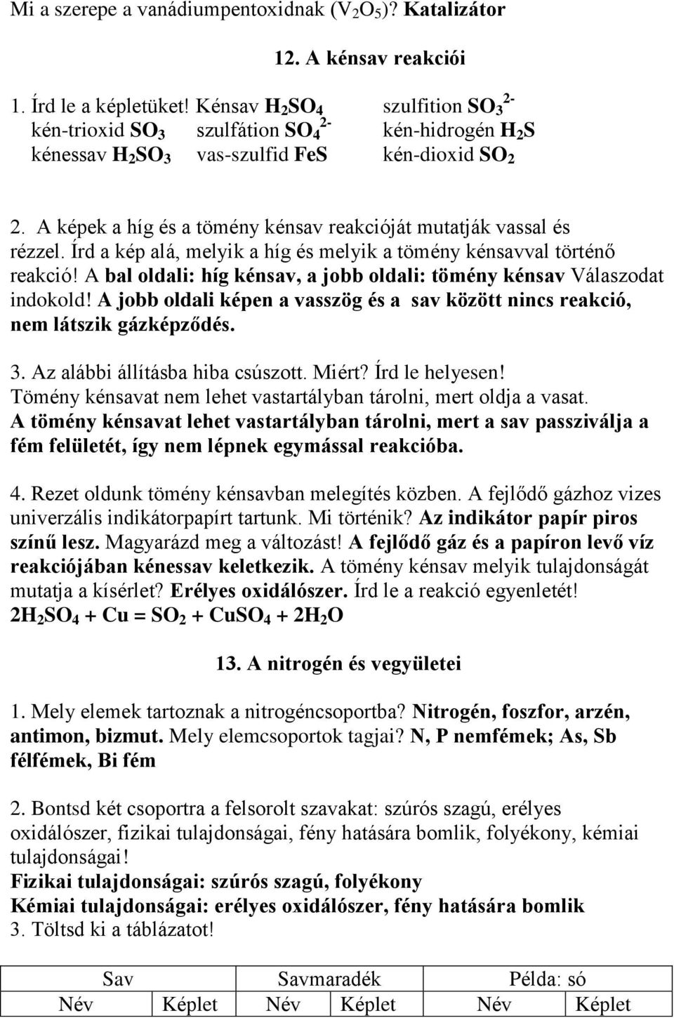 A képek a híg és a tömény kénsav reakcióját mutatják vassal és rézzel. Írd a kép alá, melyik a híg és melyik a tömény kénsavval történő reakció!