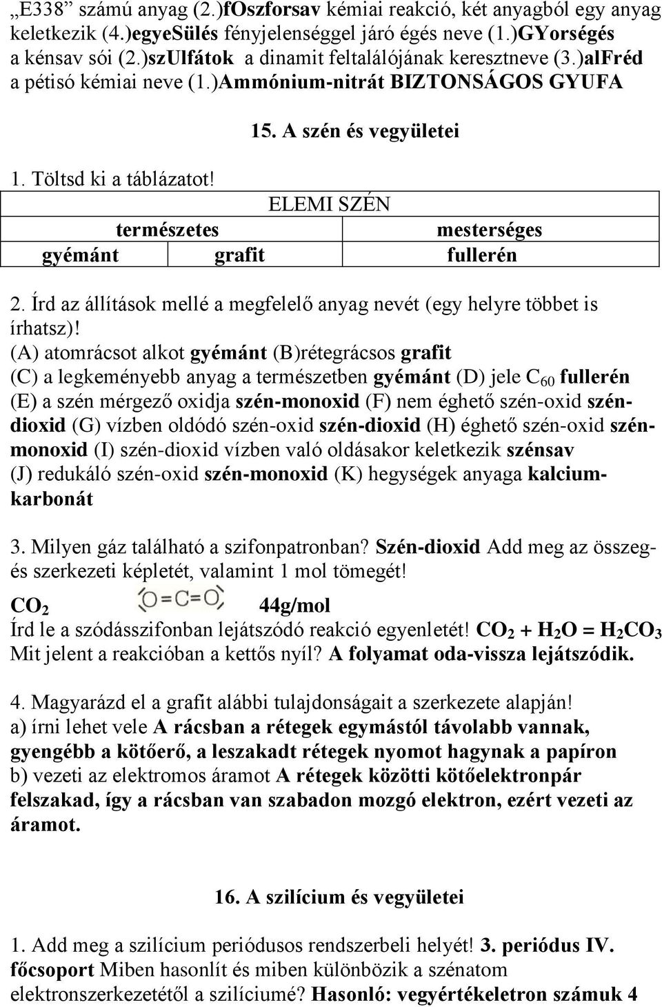 ELEMI SZÉN természetes mesterséges gyémánt grafit fullerén 2. Írd az állítások mellé a megfelelő anyag nevét (egy helyre többet is írhatsz)!