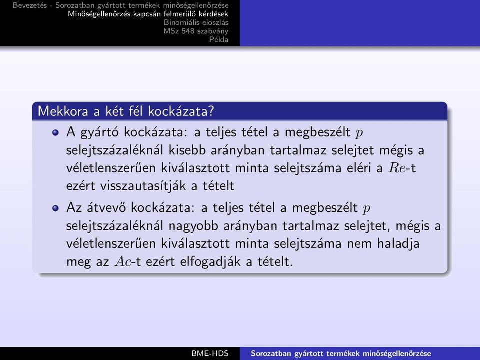 véletlenszerűen kiválasztott minta selejtszáma eléri a Re-t ezért visszautasítják a tételt Az átvevő