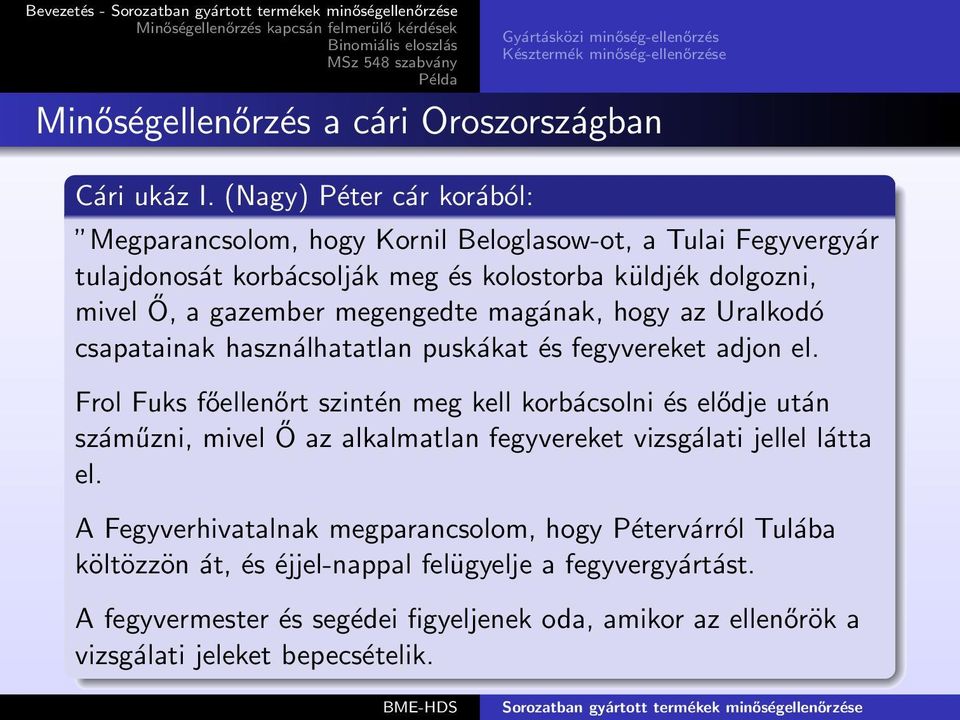 magának, hogy az Uralkodó csapatainak használhatatlan puskákat és fegyvereket adjon el.