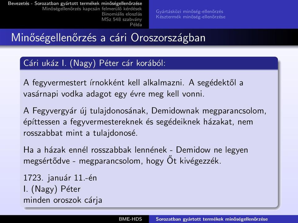 A Fegyvergyár új tulajdonosának, Demidownak megparancsolom, építtessen a fegyvermestereknek és segédeiknek házakat, nem rosszabbat mint a