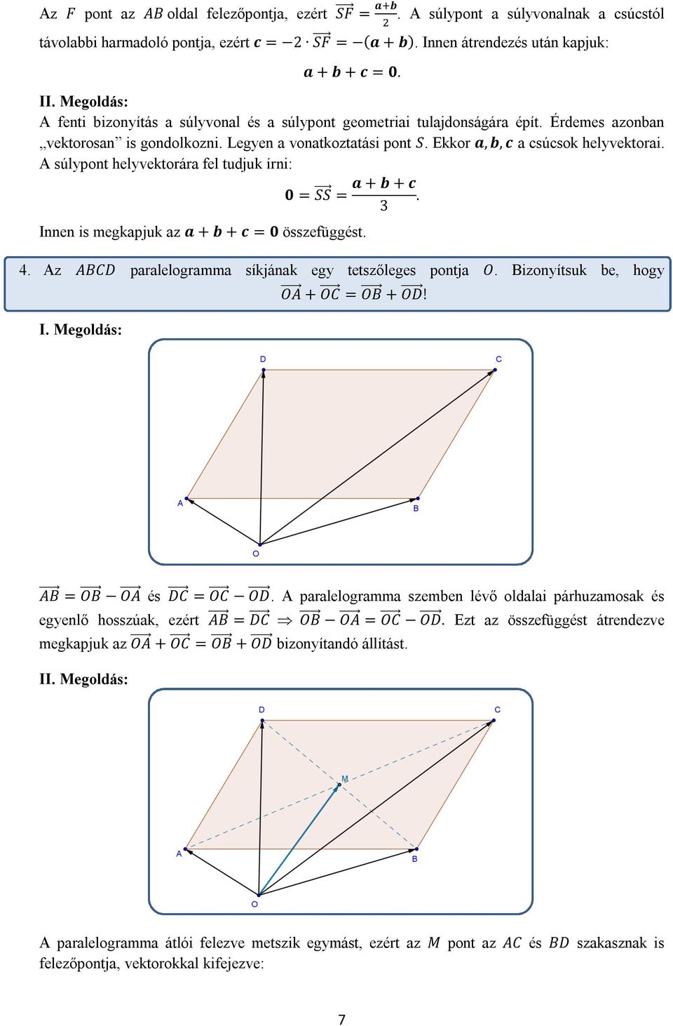 A súlypont helyvektorára fel tudjuk írni: 0 = SS = Innen is megkapjuk az a + b + c = 0 összefüggést. a + b + c. 3 4. Az ABCD paralelogramma síkjának egy tetszőleges pontja O.