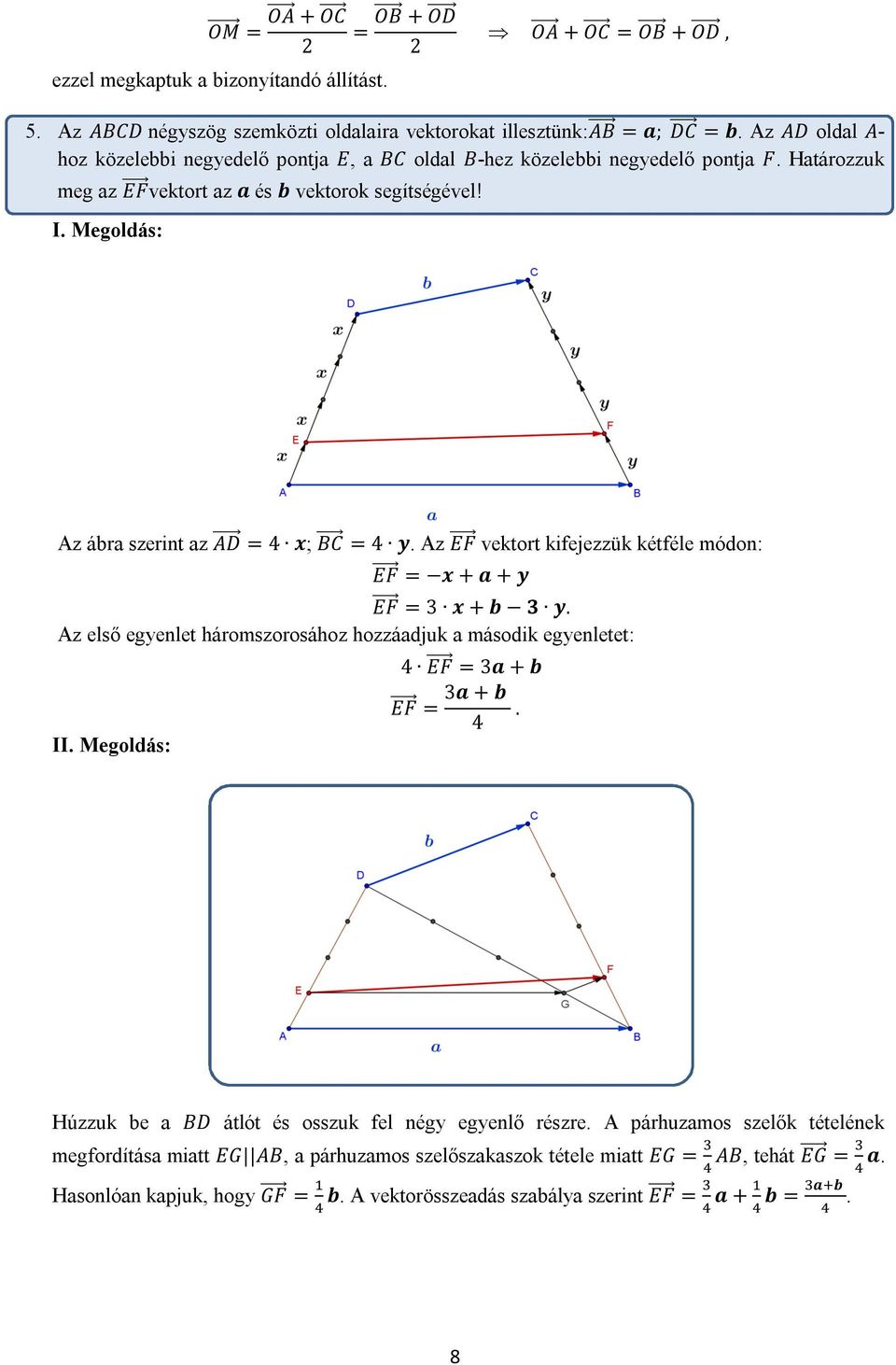 Az EF vektort kifejezzük kétféle módon: EF = x + a + y EF = 3 x + b 3 y. Az első egyenlet háromszorosához hozzáadjuk a második egyenletet: 4 EF = 3a + b II. EF = 3a + b 4.