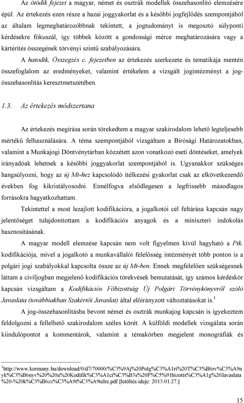 között a gondossági mérce meghatározására vagy a kártérítés összegének törvényi szintű szabályozására. A hatodik, Összegzés c.