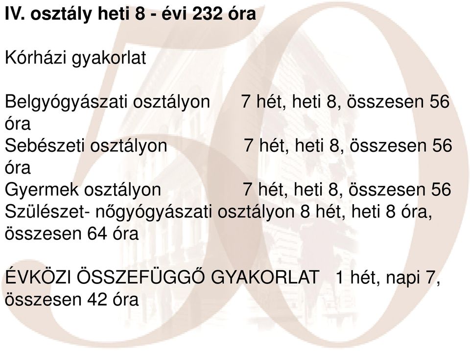 osztályon 7 hét, heti 8, összesen 56 Szülészet- nőgyógyászati osztályon 8 hét,