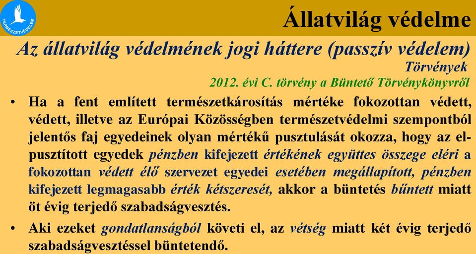 jelentős faj egyedeinek olyan mértékű pusztulását okozza, hogy az elpusztított egyedek pénzben kifejezett értékének együttes összege eléri a fokozottan védett élő