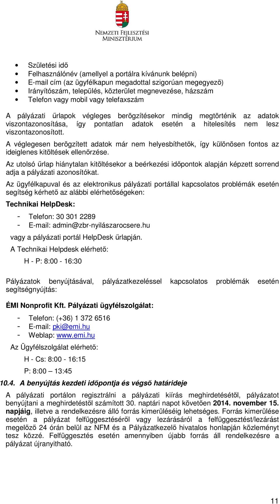 A véglegesen berögzített adatok már nem helyesbíthetők, így különösen fontos az ideiglenes kitöltések ellenőrzése.