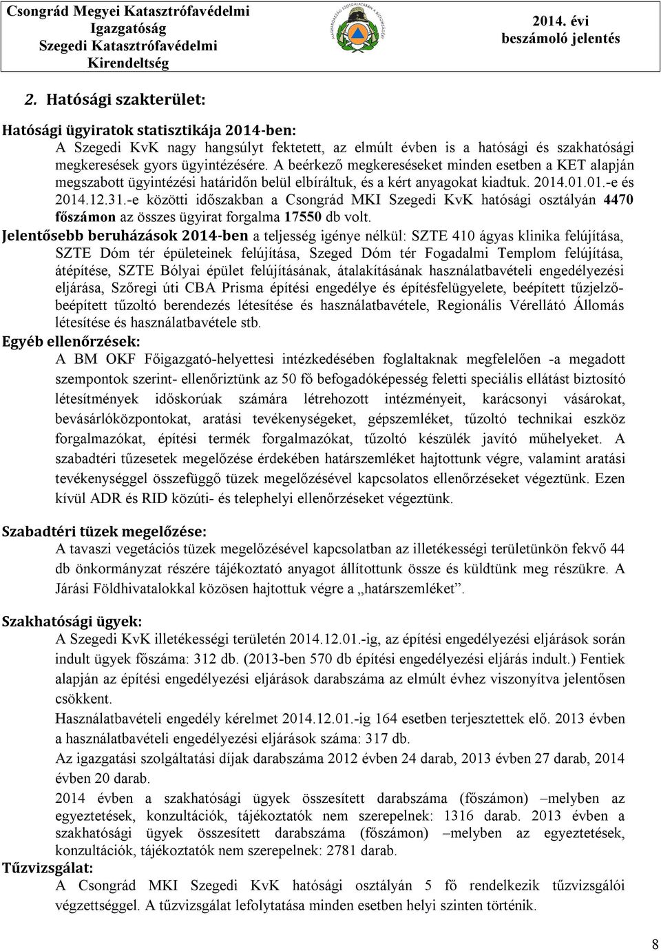 -e közötti időszakban a Csongrád MKI Szegedi KvK hatósági osztályán 4470 főszámon az összes ügyirat forgalma 17550 db volt.