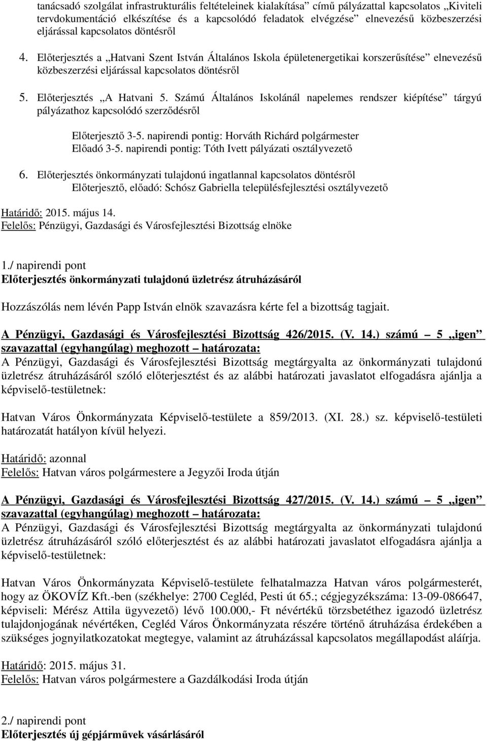 Előterjesztés A Hatvani 5. Számú Általános Iskolánál napelemes rendszer kiépítése tárgyú pályázathoz kapcsolódó szerződésről Előterjesztő 3-5.