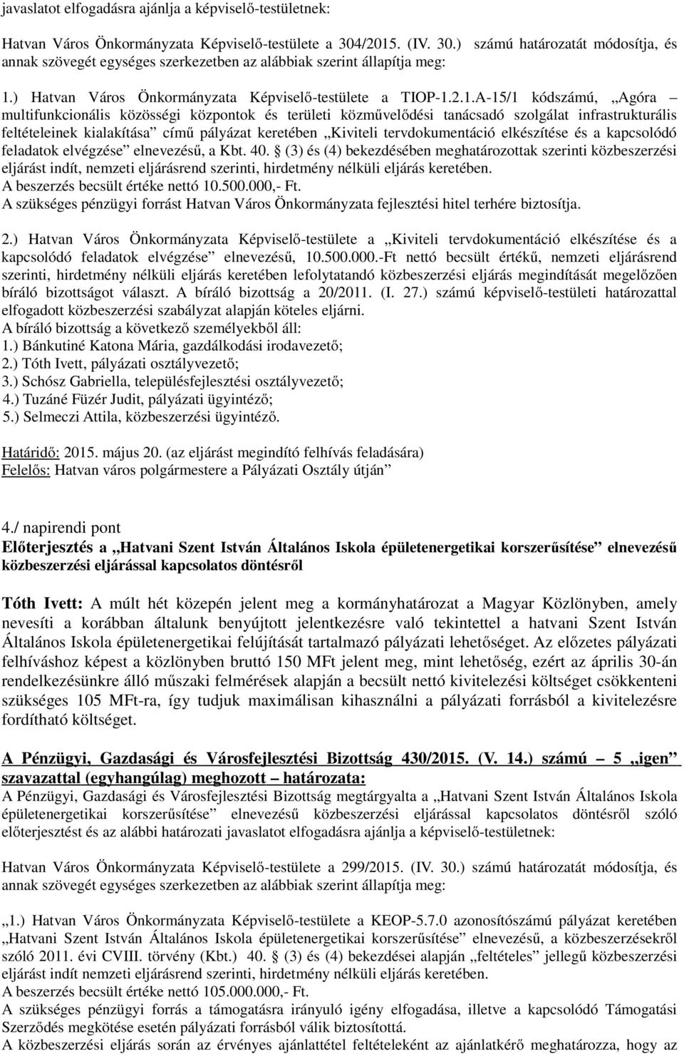 kódszámú, Agóra multifunkcionális közösségi központok és területi közművelődési tanácsadó szolgálat infrastrukturális feltételeinek kialakítása című pályázat keretében Kiviteli tervdokumentáció