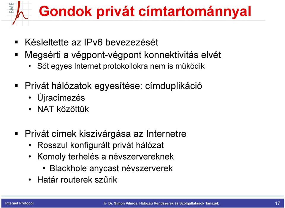 címduplikáció Újracímezés NAT közöttük Privát címek kiszivárgása az Internetre Rosszul