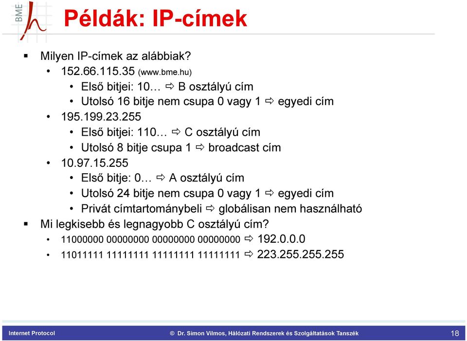 255 Első bitjei: 110 ð C osztályú cím Utolsó 8 bitje csupa 1 ð broadcast cím 10.97.15.