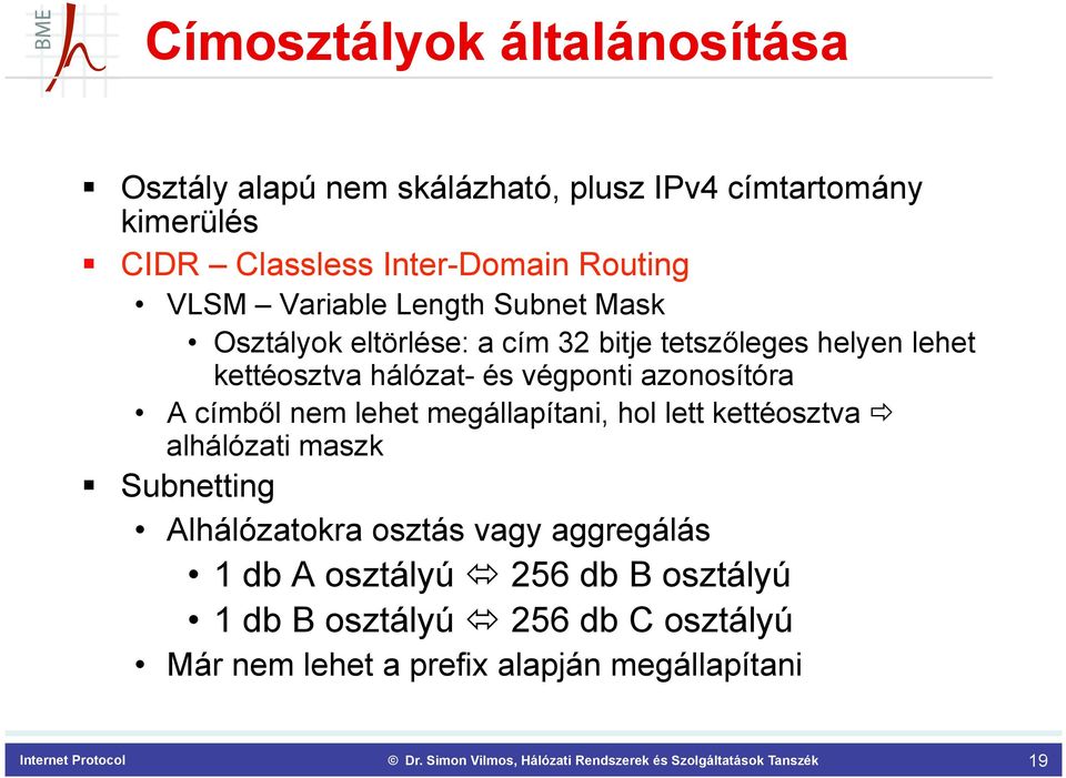 végponti azonosítóra A címből nem lehet megállapítani, hol lett kettéosztva ð alhálózati maszk Subnetting Alhálózatokra osztás