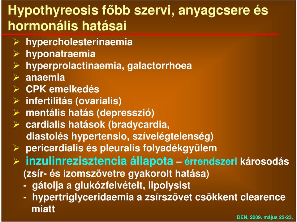 diastolés hypertensio, szívelégtelenség) pericardialis és pleuralis folyadékgyülem inzulinrezisztencia állapota érrendszeri