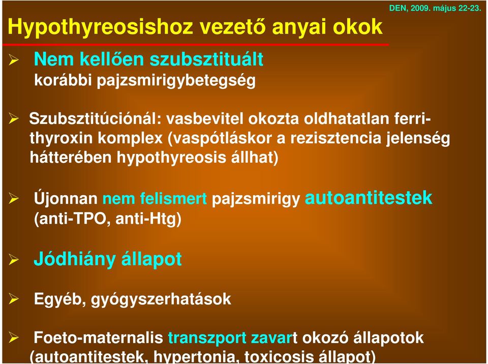 hypothyreosis állhat) Újonnan nem felismert pajzsmirigy autoantitestek (anti-tpo, anti-htg) Jódhiány állapot