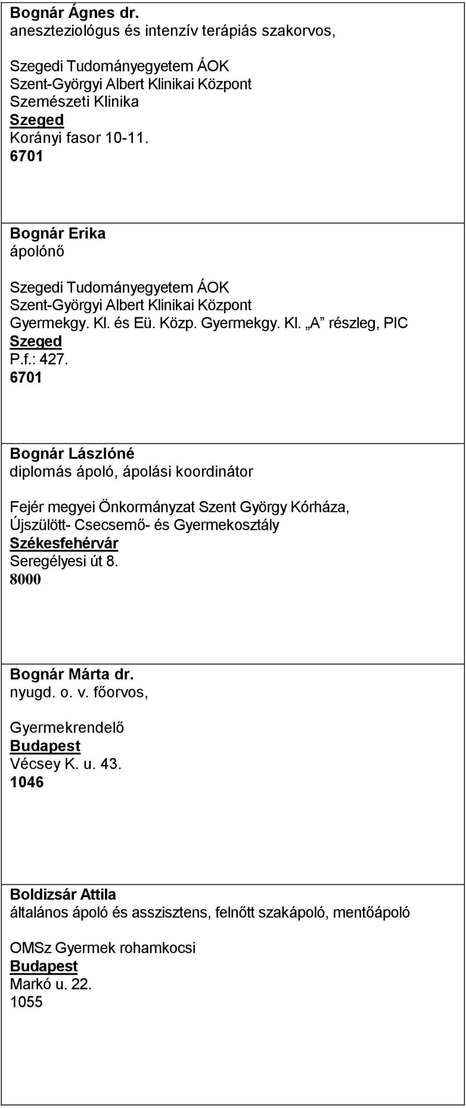 6701 Bognár Lászlóné diplomás ápoló, ápolási koordinátor Fejér megyei Önkormányzat Szent György Kórháza, Újszülött- Csecsemő- és Gyermekosztály Székesfehérvár