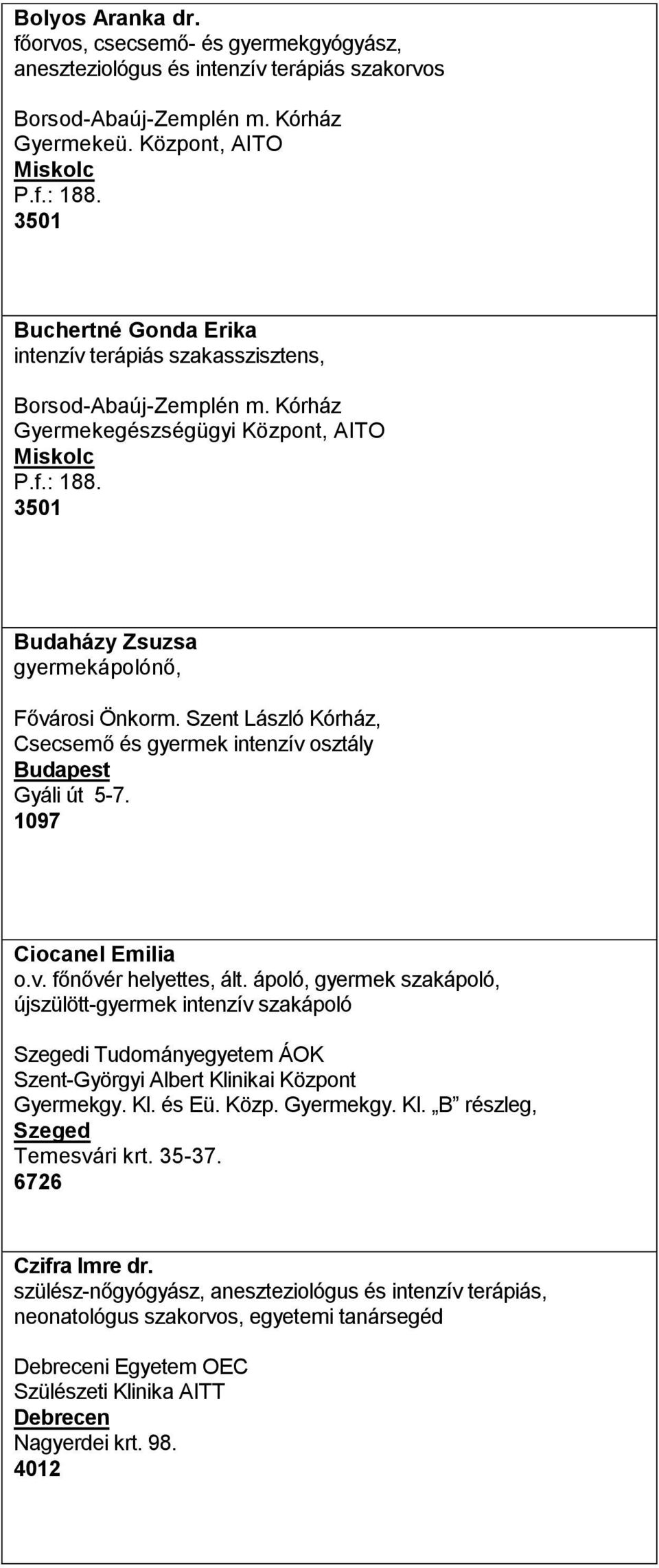 Szent László Kórház, Csecsemő és gyermek intenzív osztály Gyáli út 5-7. 1097 Ciocanel Emilia o.v. főnővér helyettes, ált.