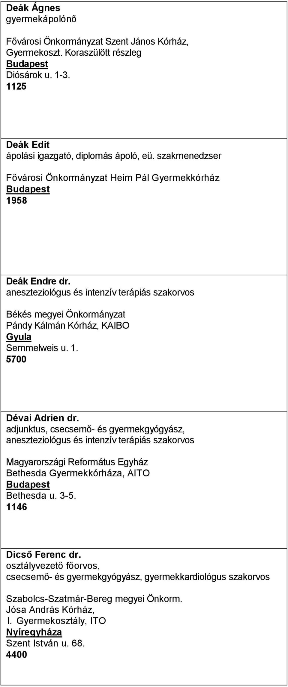 adjunktus, csecsemő- és gyermekgyógyász, Magyarországi Református Egyház Bethesda Gyermekkórháza, AITO Bethesda u. 3-5. 1146 Dicső Ferenc dr.