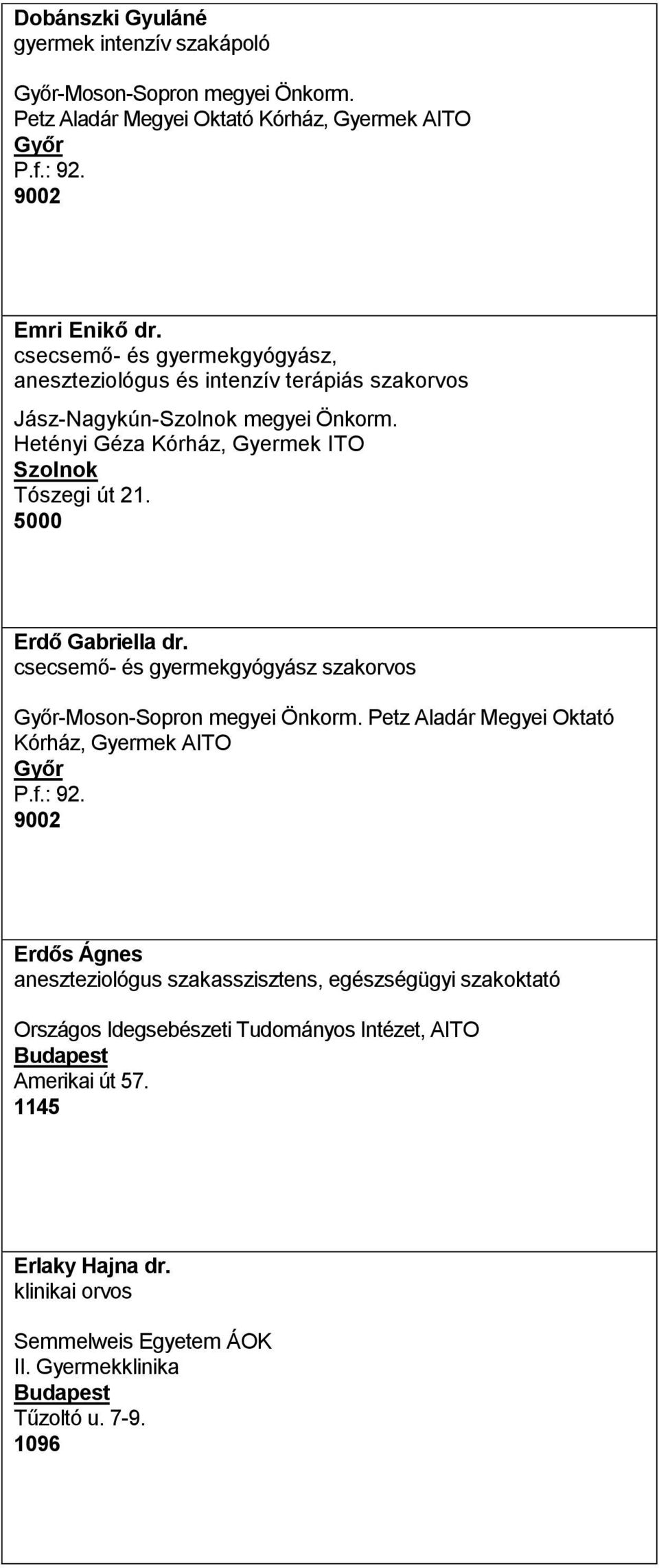 csecsemő- és gyermekgyógyász szakorvos Győr-Moson-Sopron megyei Önkorm. Petz Aladár Megyei Oktató Kórház, Gyermek AITO Győr P.f.: 92.