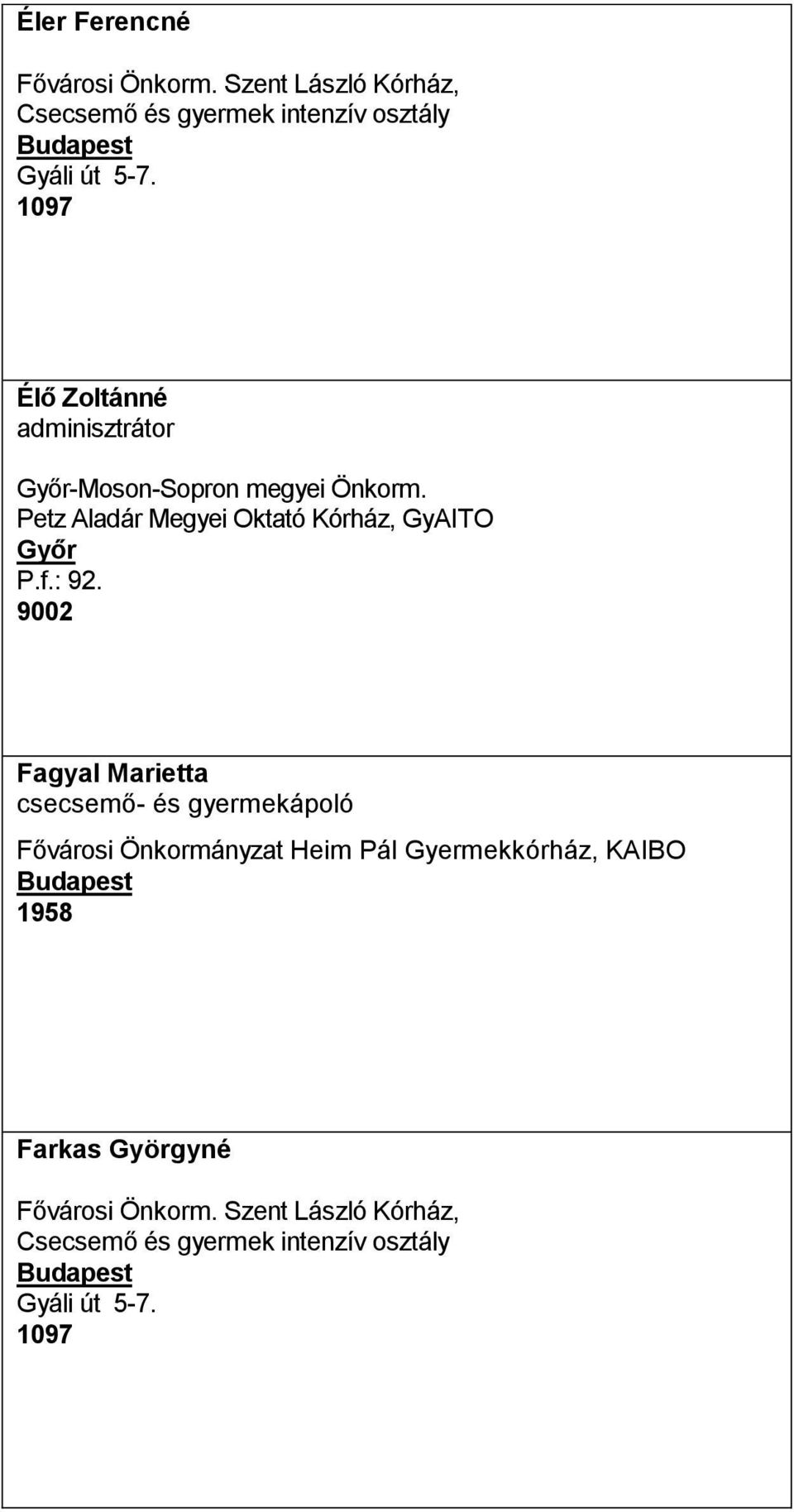 Petz Aladár Megyei Oktató Kórház, GyAITO Győr P.f.: 92.