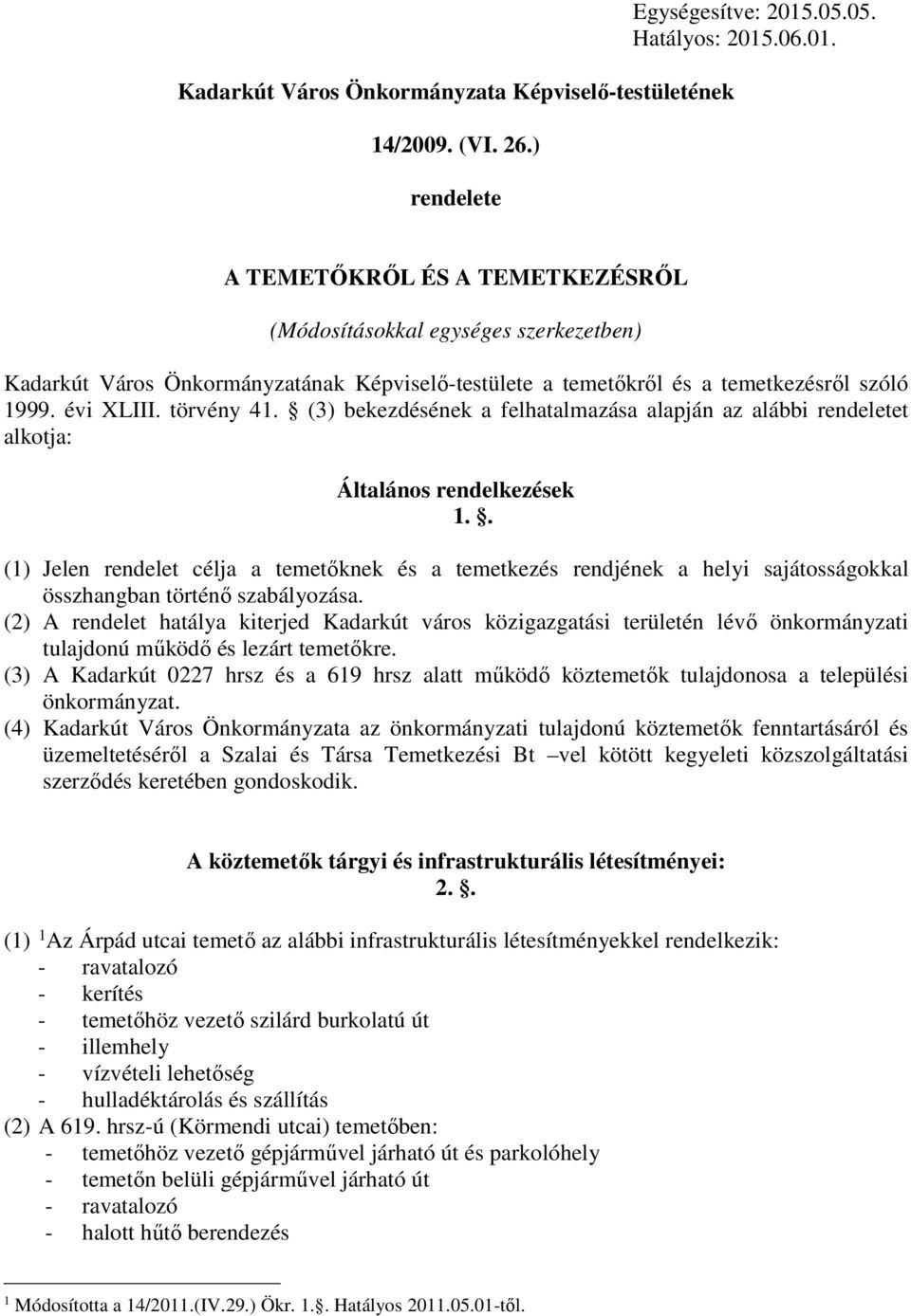 évi XLIII. törvény 41. (3) bekezdésének a felhatalmazása alapján az alábbi rendeletet alkotja: Általános rendelkezések 1.