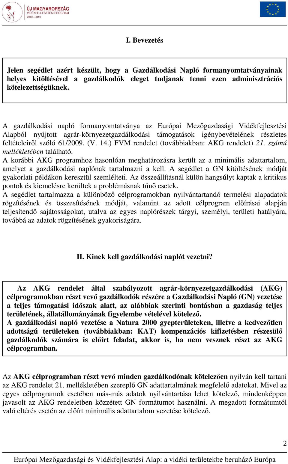 14.) FVM rendelet (továbbiakban: AKG rendelet) 21. számú mellékletében található.