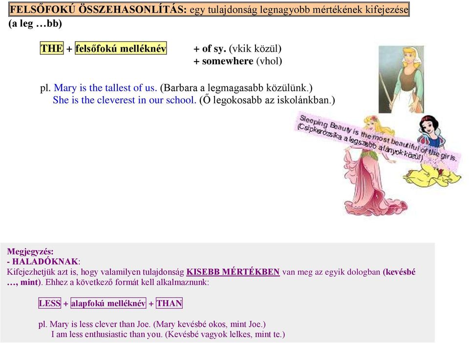 ) Megjegyzés: - HALADÓKNAK: Kifejezhetjük azt is, hogy valamilyen tulajdonság KISEBB MÉRTÉKBEN van meg az egyik dologban (kevésbé, mint).