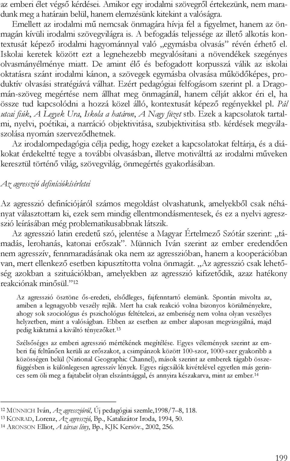 A befogadás teljessége az illető alkotás kontextusát képező irodalmi hagyománnyal való egymásba olvasás révén érhető el.