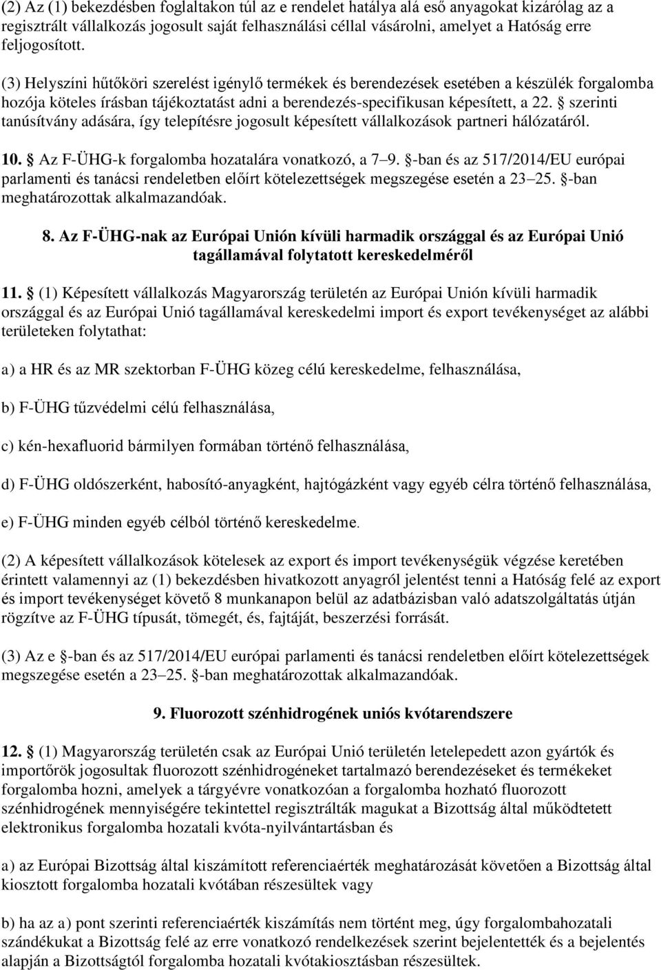 szerinti tanúsítvány adására, így telepítésre jogosult képesített vállalkozások partneri hálózatáról. 10. Az F-ÜHG-k forgalomba hozatalára vonatkozó, a 7 9.