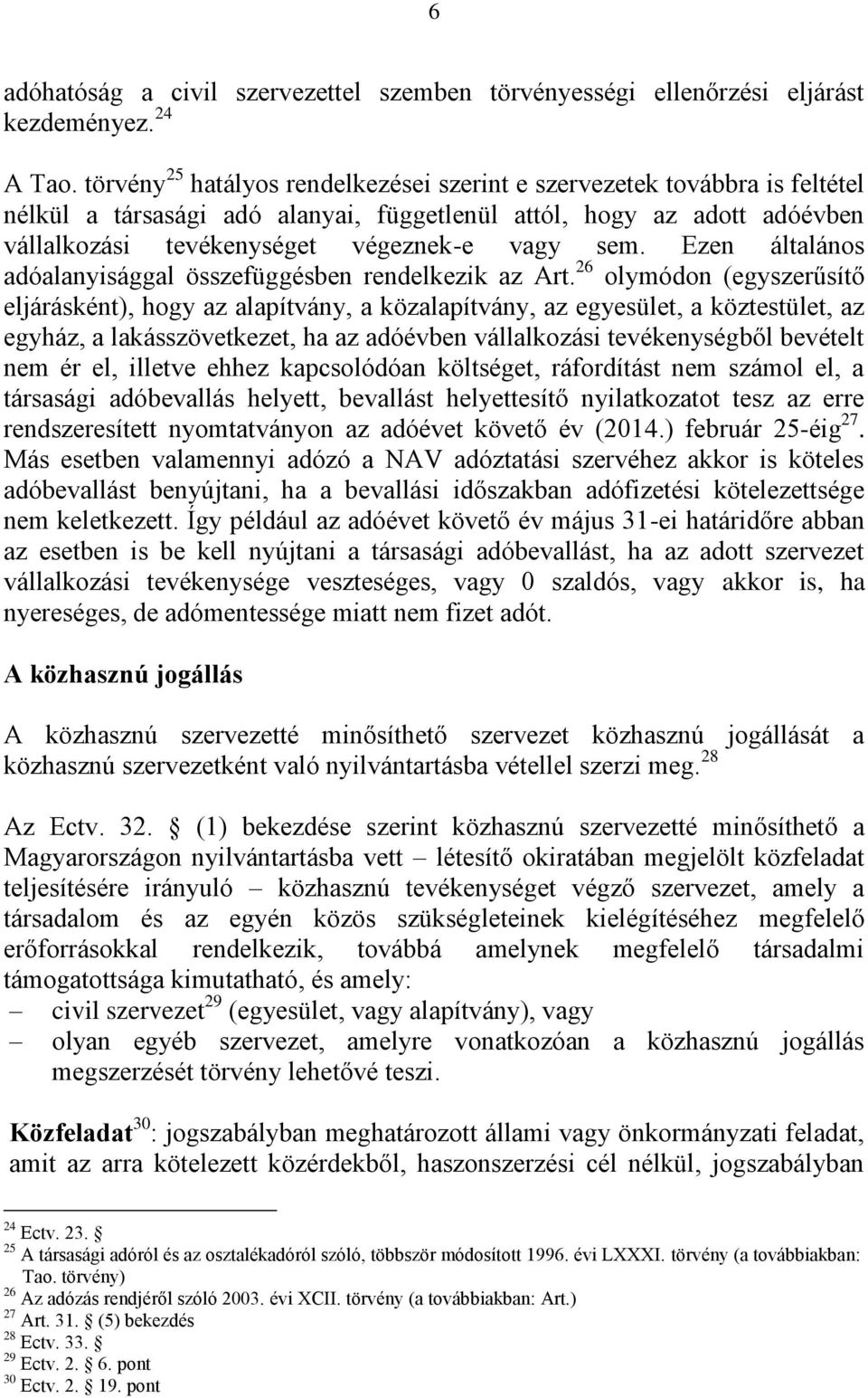 Ezen általános adóalanyisággal összefüggésben rendelkezik az Art.