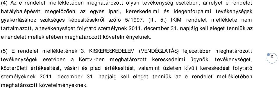 KISKERESKEDELEM (VENDÉGLÁTÁS) fejezetében meghatározott tevékenységek esetében a Kertv.